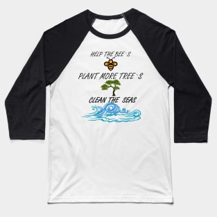 Help More Bees, Plant More Trees, Clean The Seas Baseball T-Shirt